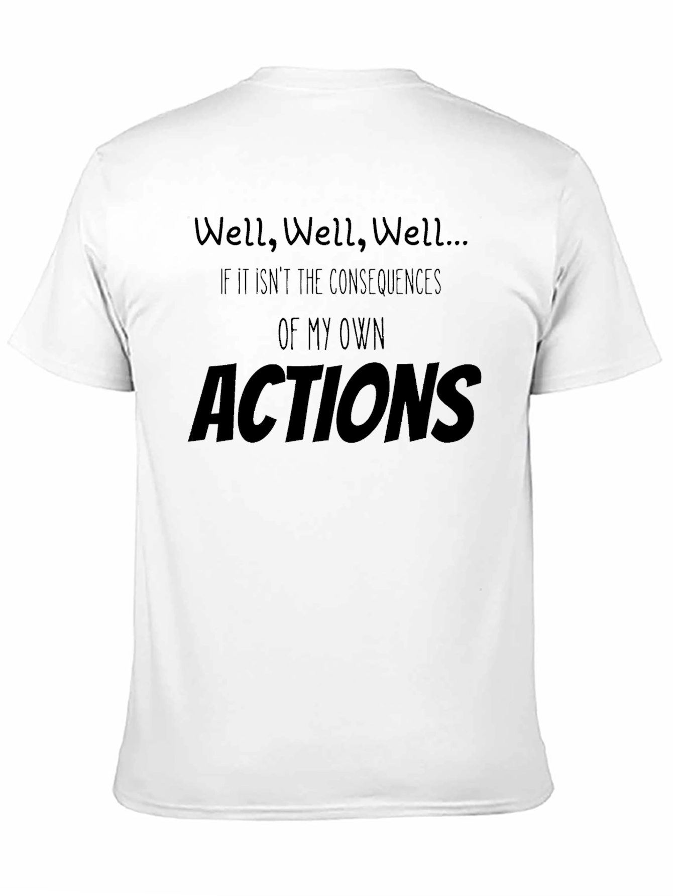 Well Well Well... T-Shirt Funny Consequence Shirt