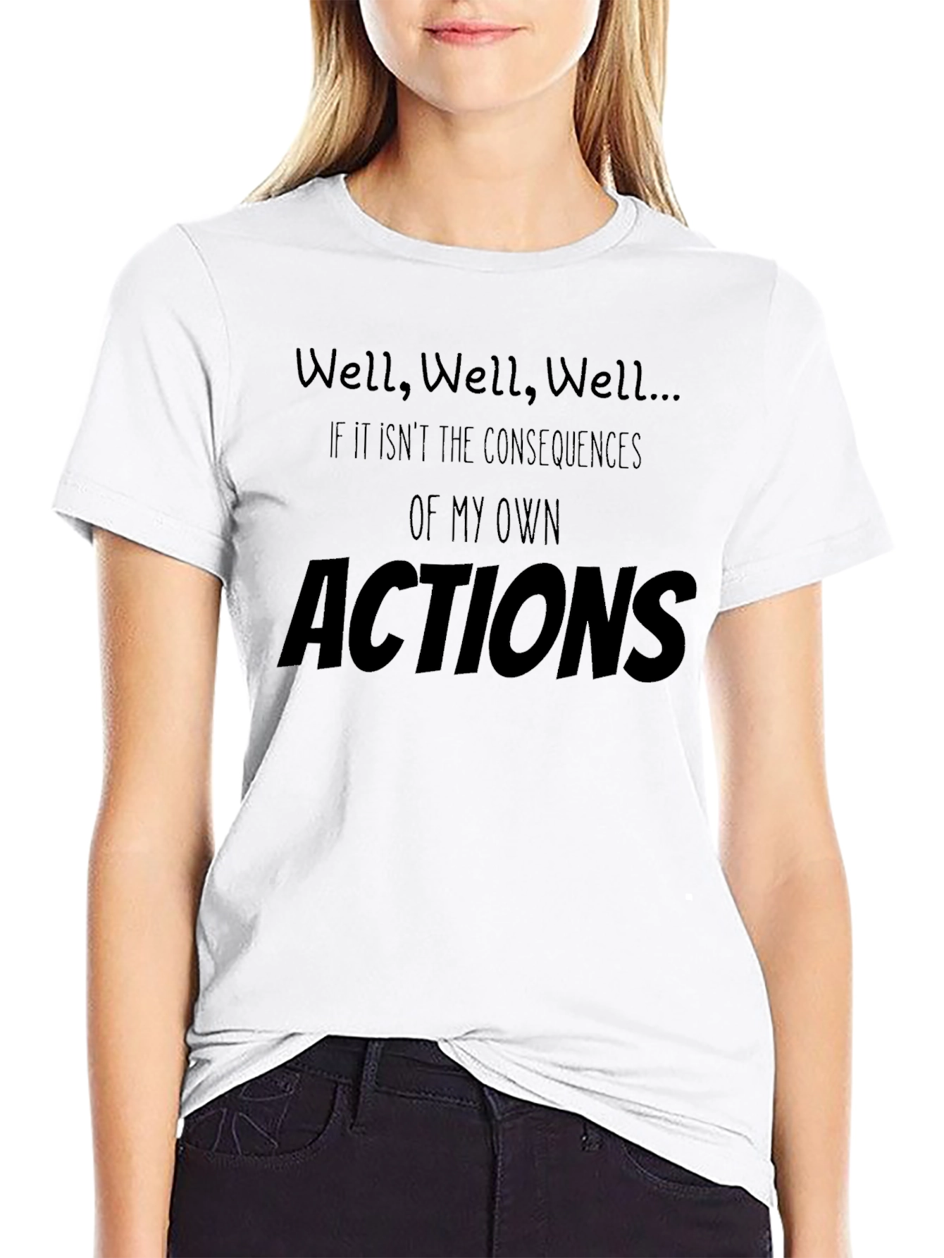 Well Well Well... T-Shirt Funny Consequence Shirt