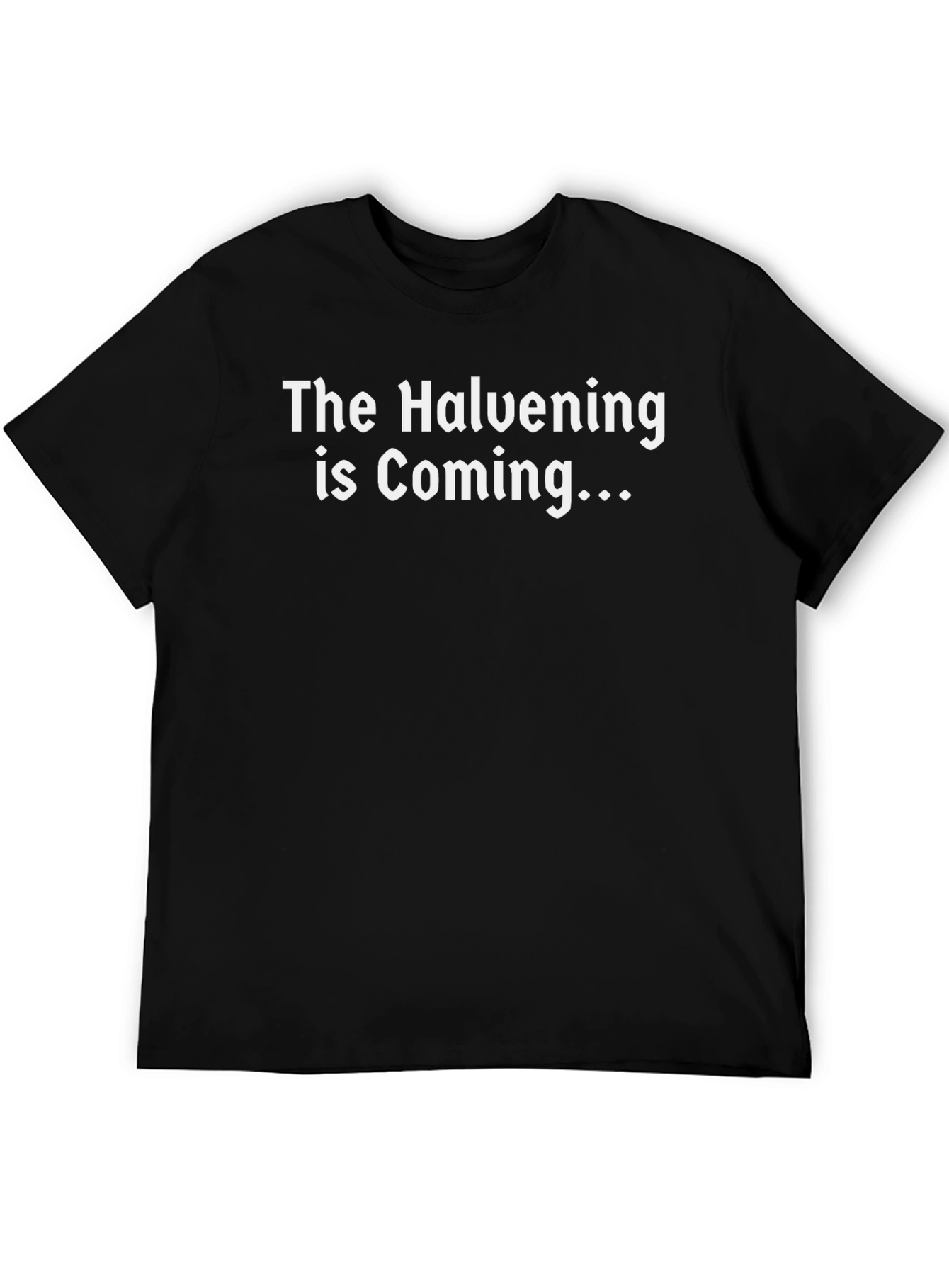 The Halvening is Coming - Black T-Shirt