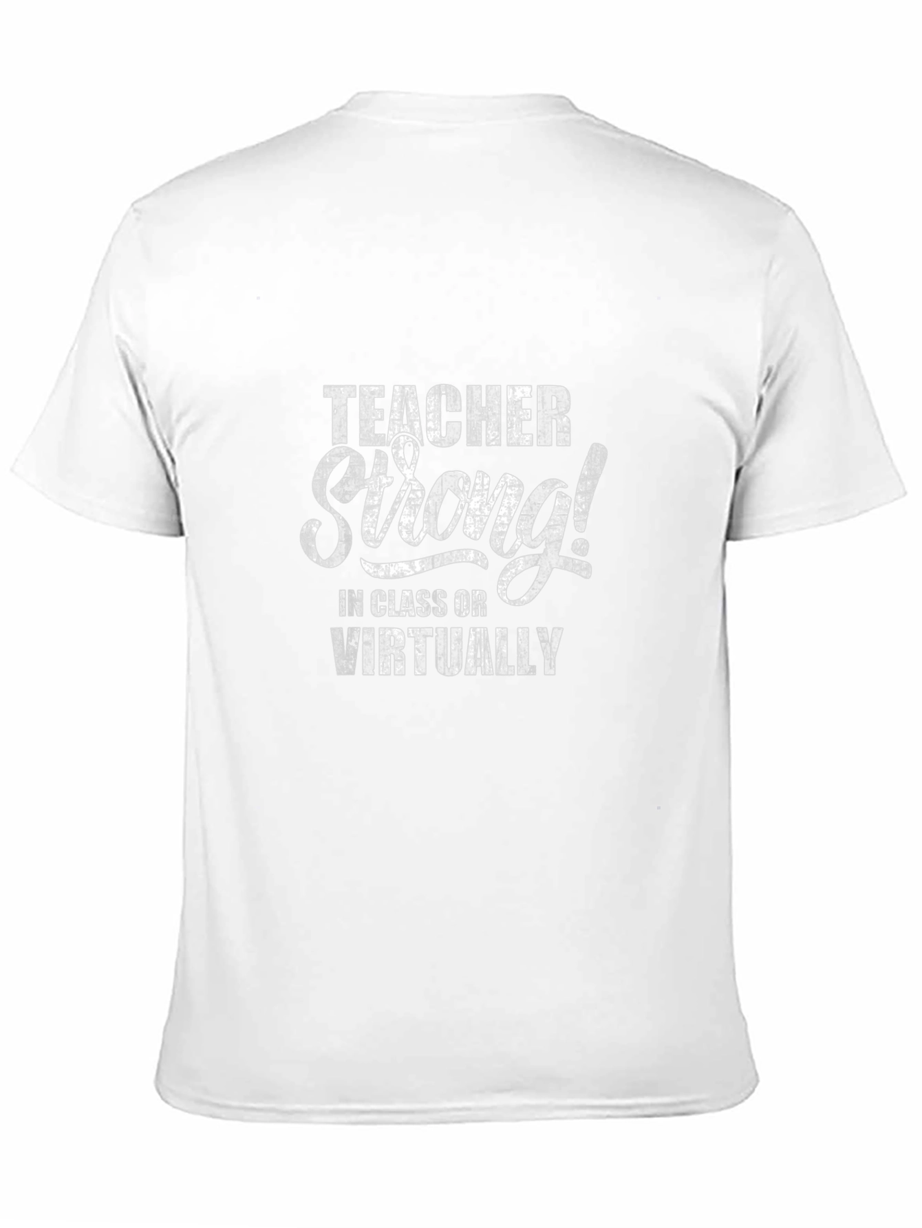 Teacher Strong T-Shirt: In Class or Virtually