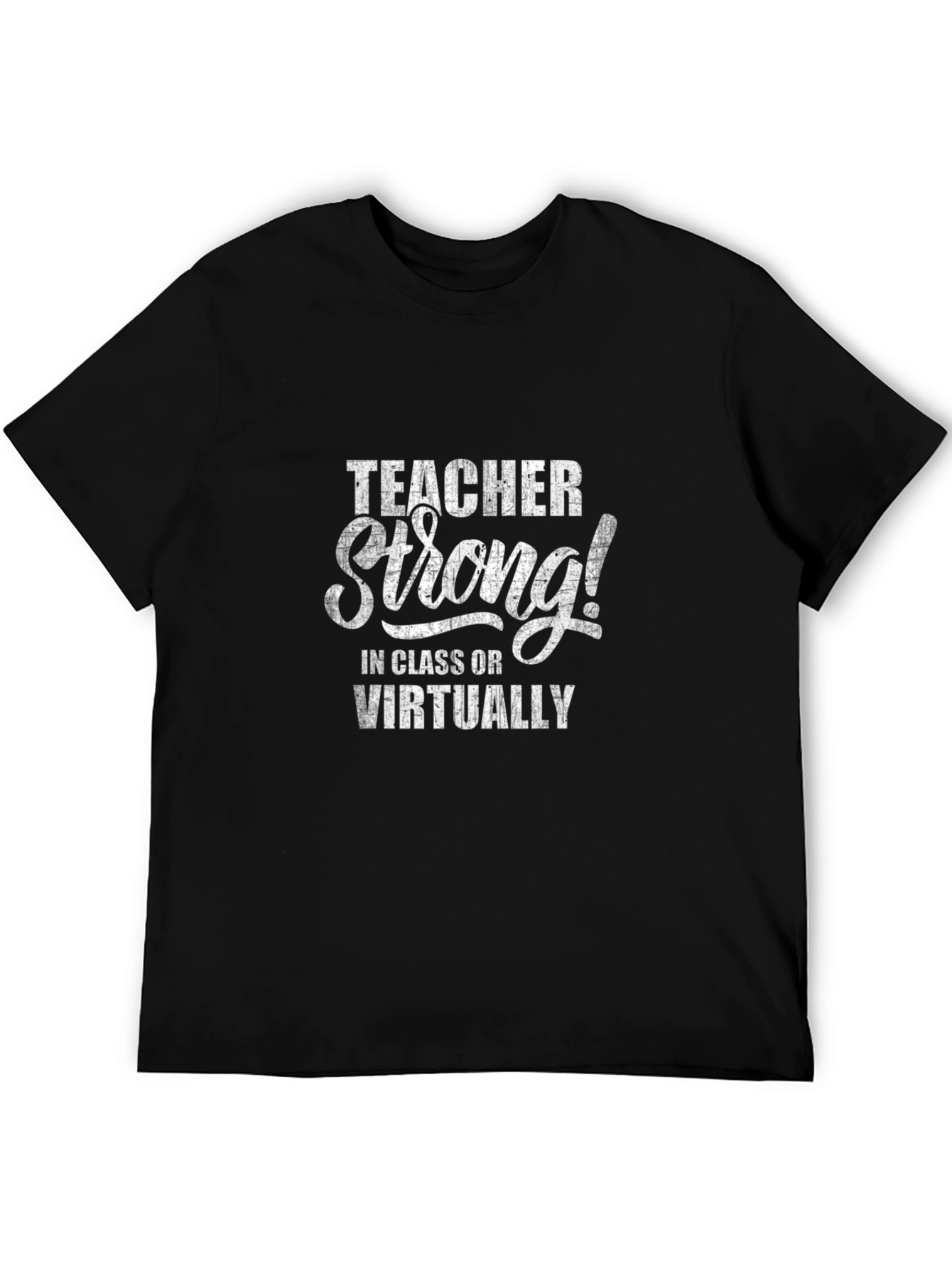 Teacher Strong T-Shirt: In Class or Virtually