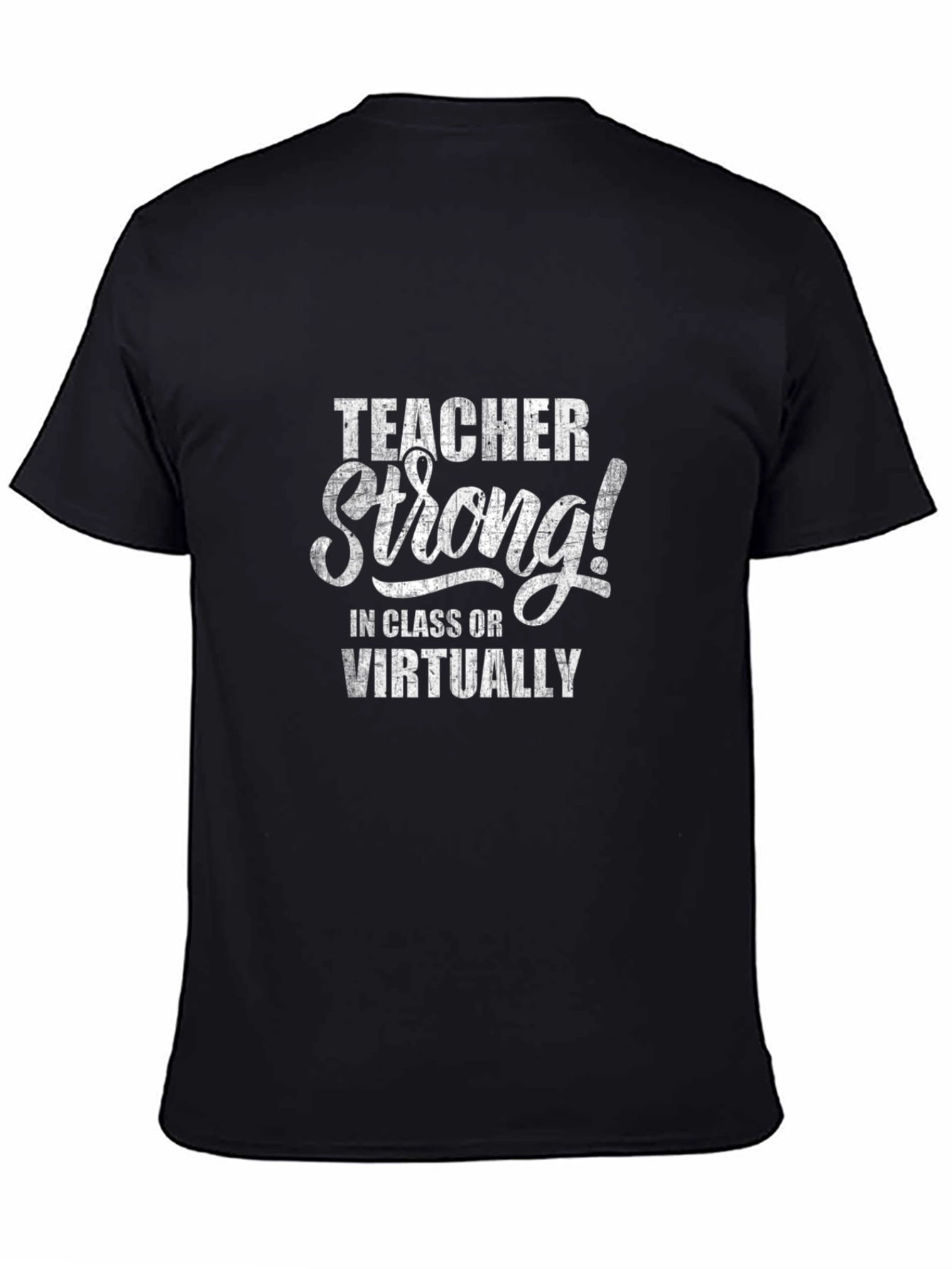 Teacher Strong T-Shirt: In Class or Virtually