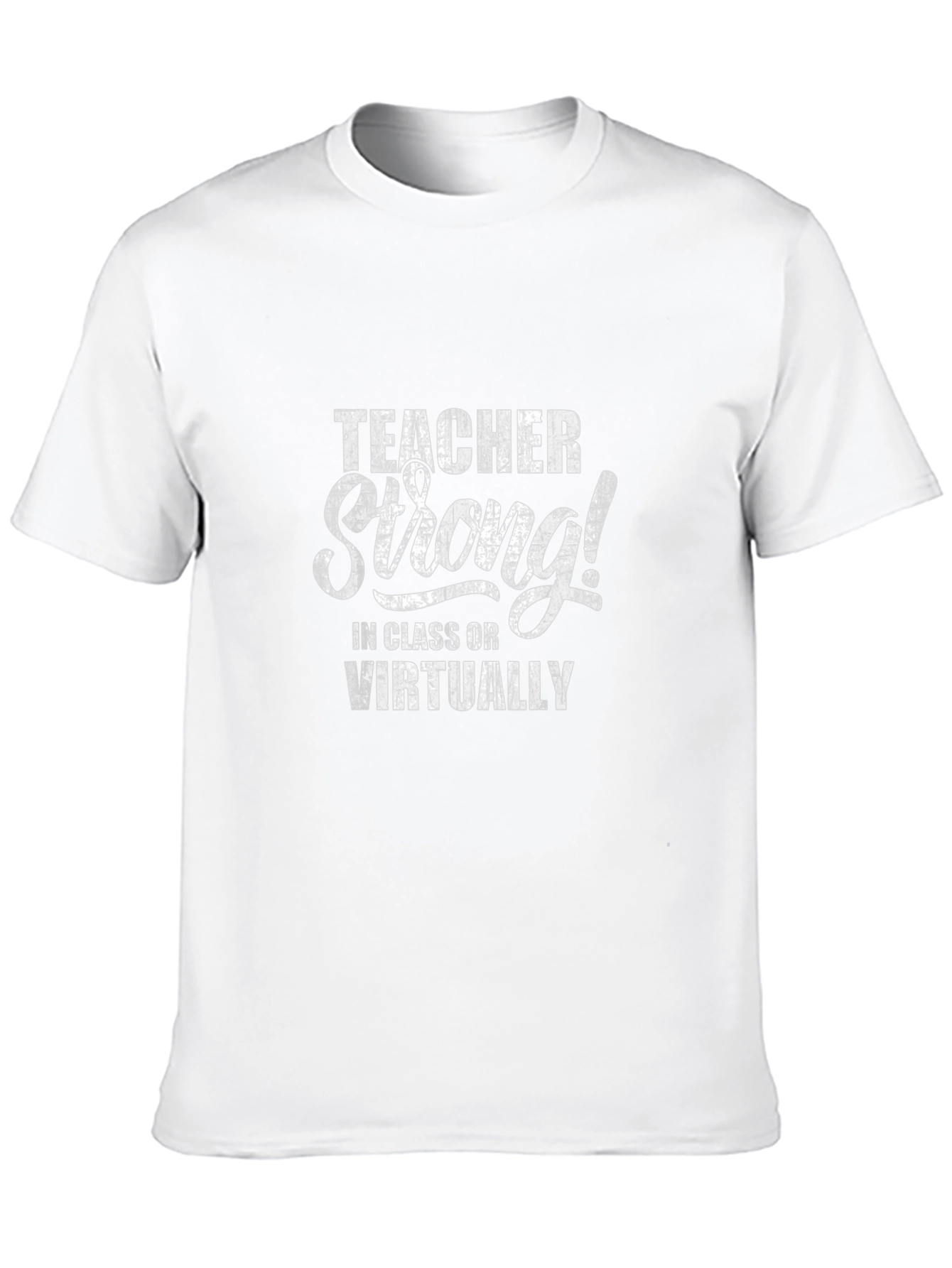 Teacher Strong T-Shirt: In Class or Virtually