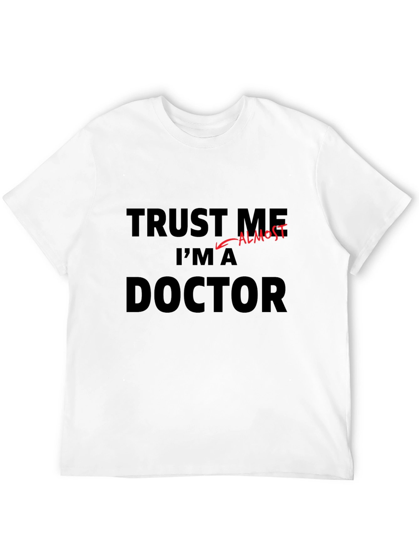 Trust Me Im Almost a Doctor Funny T-Shirt