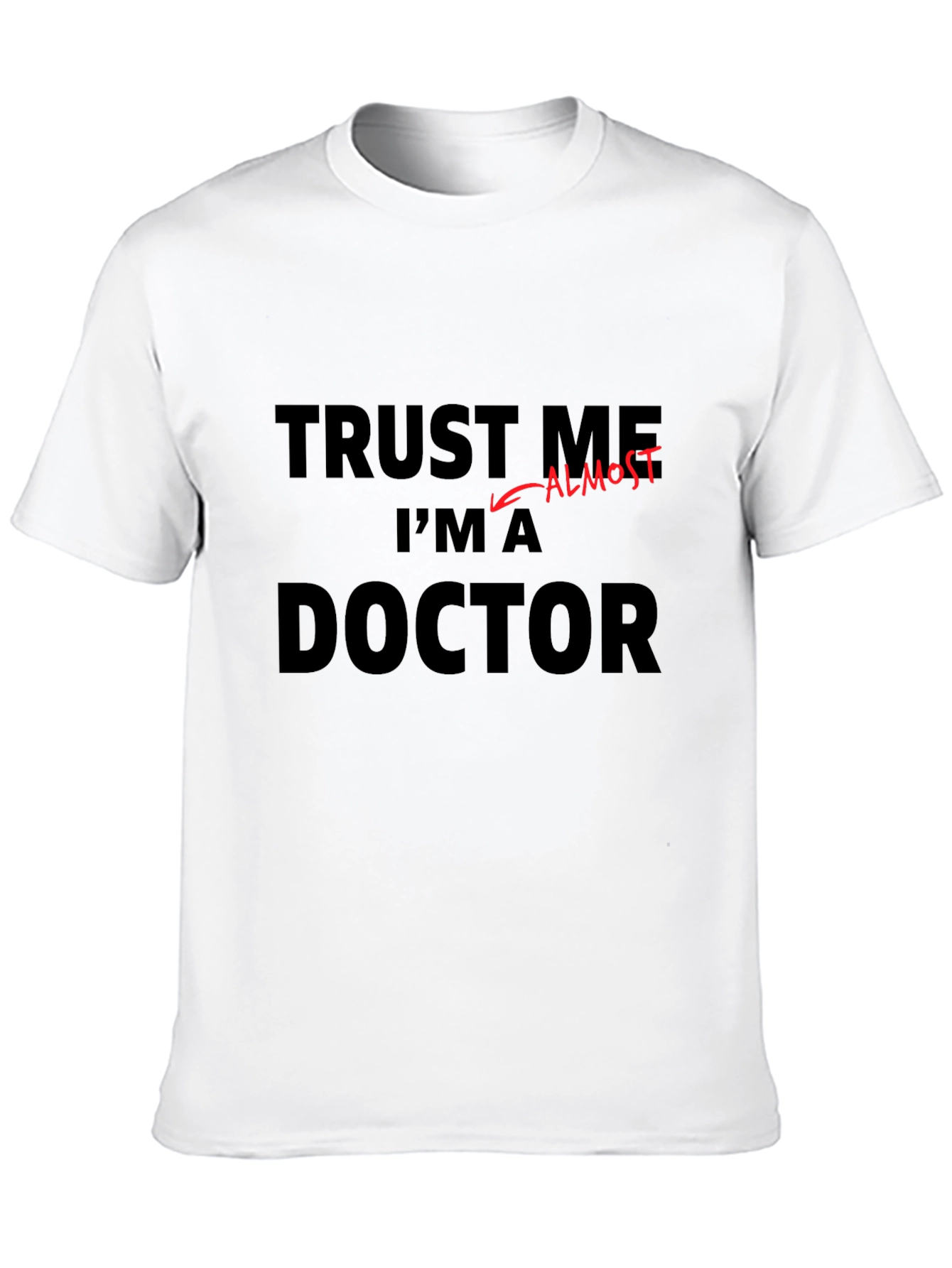 Trust Me Im Almost a Doctor Funny T-Shirt