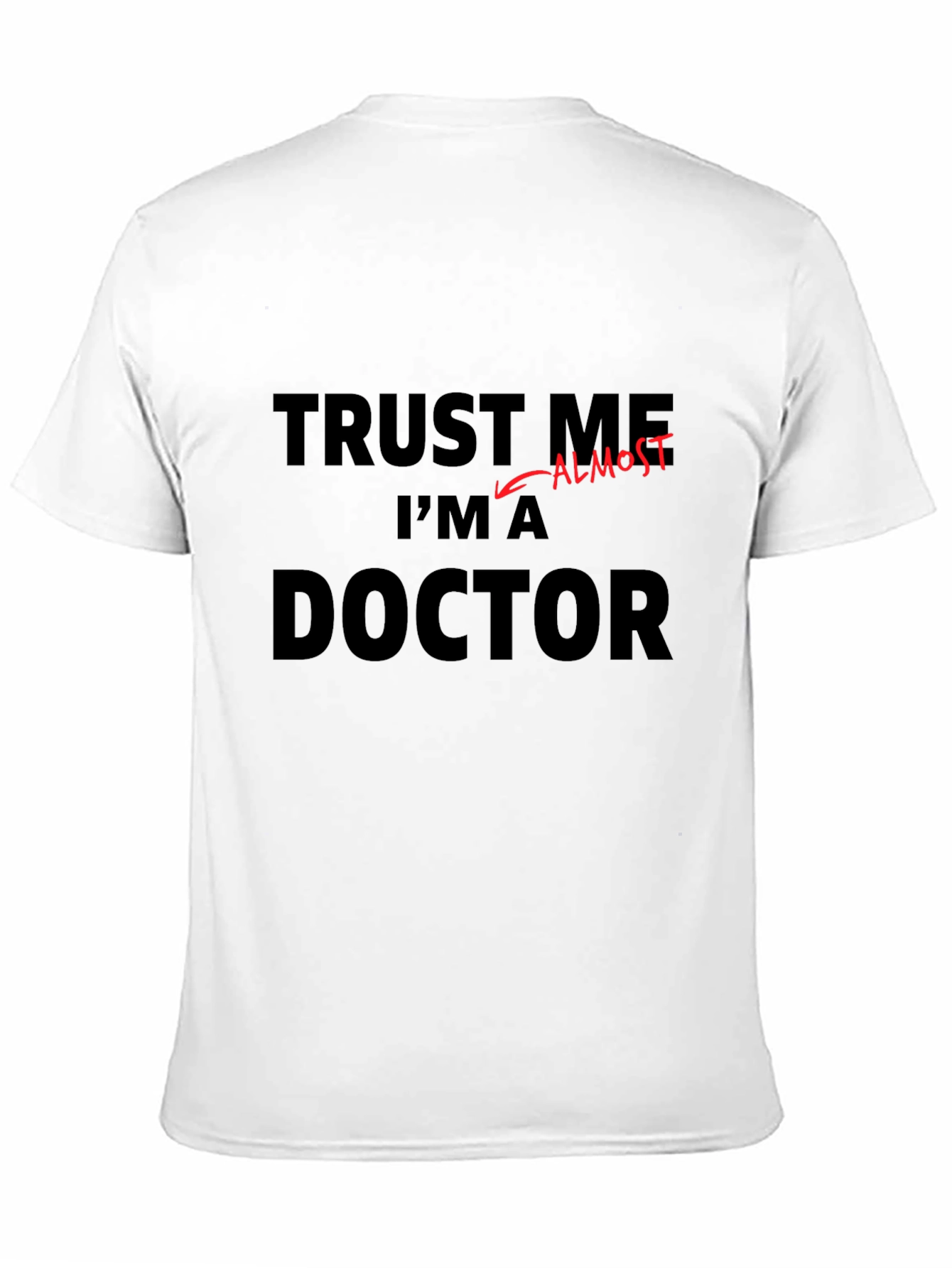 Trust Me Im Almost a Doctor Funny T-Shirt