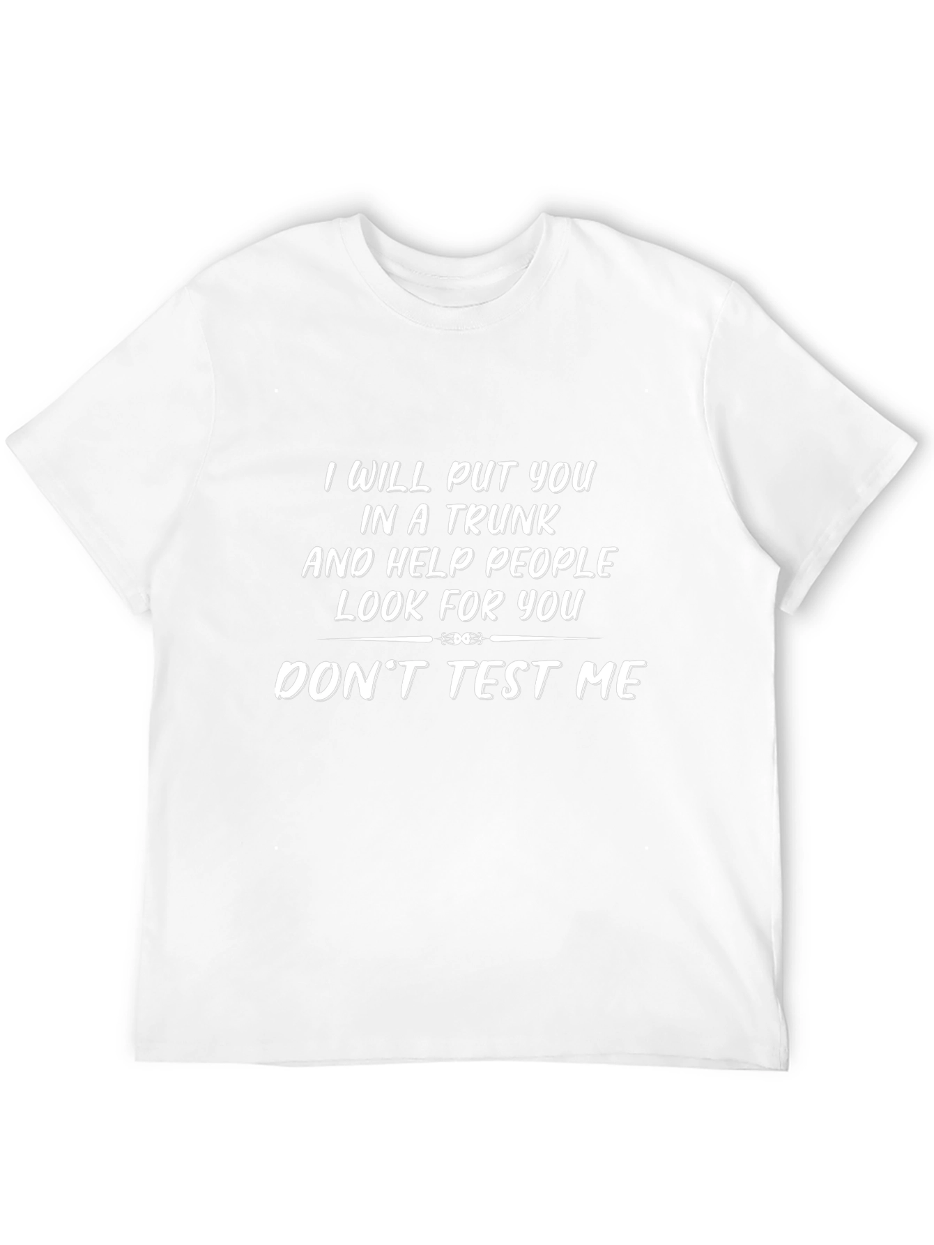 I Will Put You In A Trunk Novelty T-Shirt