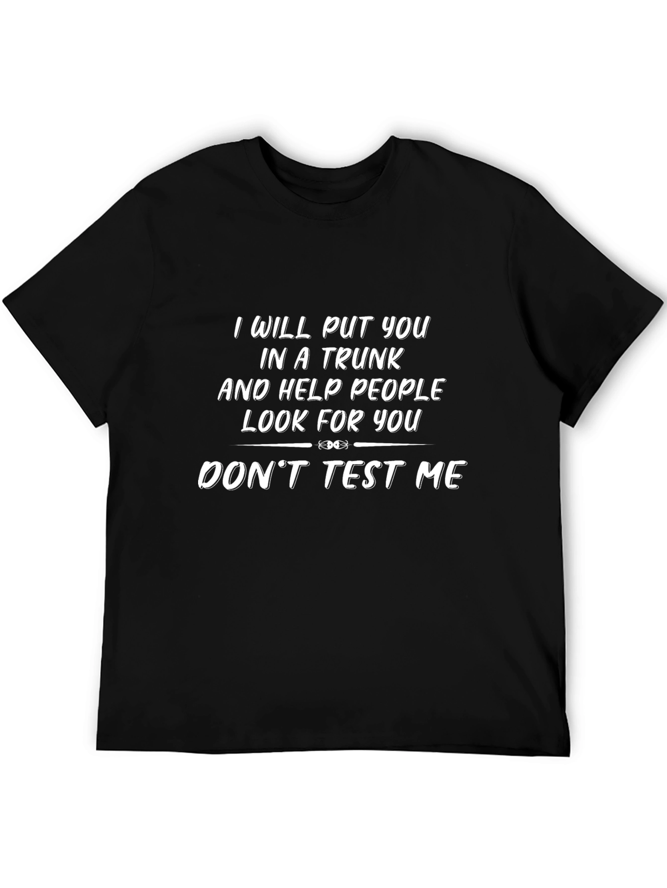 I Will Put You In A Trunk Novelty T-Shirt